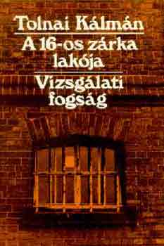 Tolnai K�lm�n - A 16-os z�rka lak�ja-Vizsg�lati fogs�g