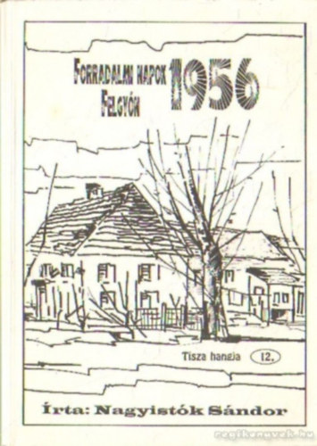 Nagyistk Sndor - Forradalmi napok Felgyn, 1956