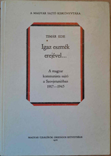 Timár Ede - Igaz eszmék erejével...