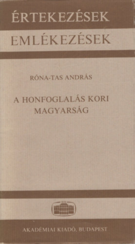 R�na-Tas Andr�s - A Honfoglal�s Kori Magyars�g  Akad�miai sz�kfoglal� 1991 j�nius 10.