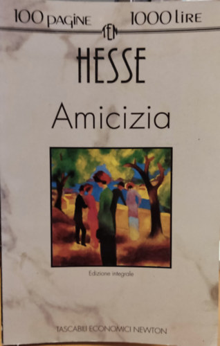 Hermann Hesse - Hesse: Amicizia (100 pagine 1000 lire) - Edizione integrale (Tascabili Economici Newton)