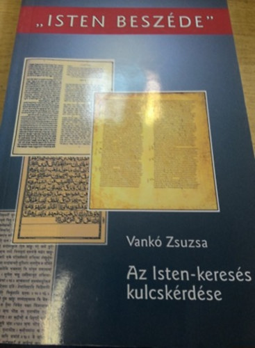 Vank� Zsuzsa - "Isten besz�de" - az Isten-keres�s kulcsk�rd�se