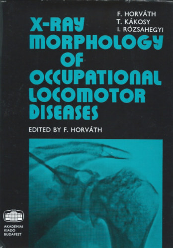 T. K�kosy, I. R�zsahegyi F. Horv�th - X-ray morphology of occupational locomotor diseases