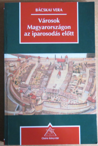 Bcskai Vera - Vrosok Magyarorszgon az iparosods eltt