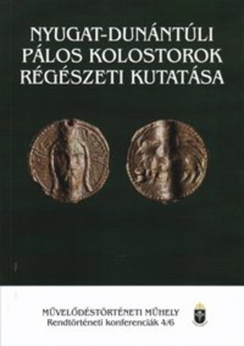 Szerk.: Simmer Lvia - Nyugat-dunntli plos kolostorok rgszeti kutatsa - Rendtrtneti konferencik 4/6