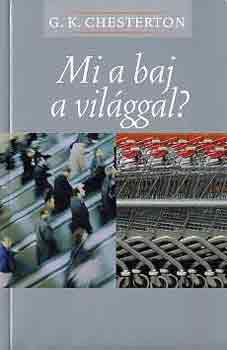 Gilbert Keith Chesterton - Mi a baj a világgal?