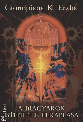 Grandpierre K. Endre - A magyarok Istennek elrablsa