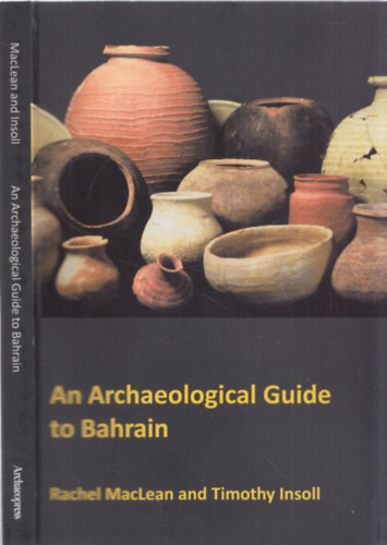 Timothy Insoll Rachel MacLean - An Archaeological Guide to Bahrain