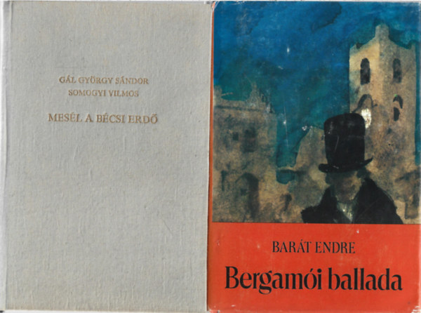Gl Gyrgy Sndor - Somogyi Vilmos: Mesl a bcsi erd, Bart Endre: Bergamoi ballada