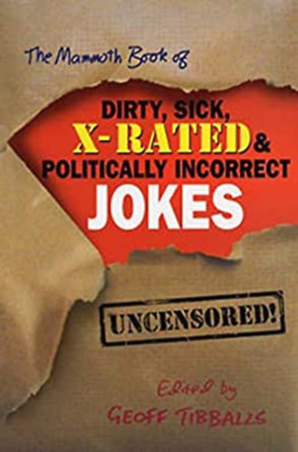 Geoff Tibballs - The Mammoth Book of Dirty, Sick, X-Rated & Politically Incorrect Jokes (angol nyelv viccknyv)