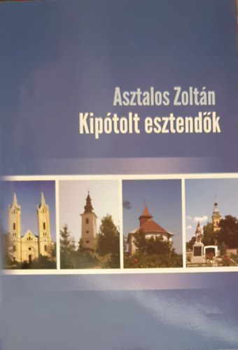 Asztalos Zoltán - Kipótolt esztendők