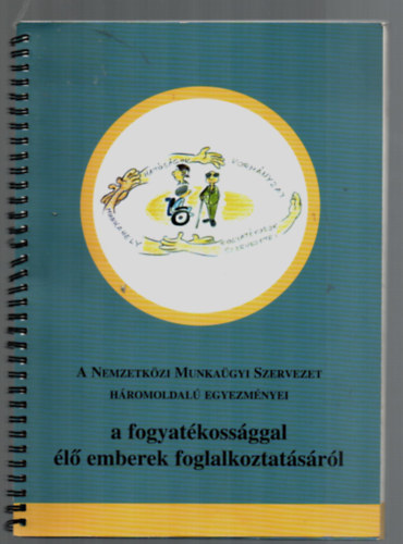 Blintn Rffy Edit s Szauer Csilla szerk. - A Nemzetkzi Munkagyi Szervezet Hromoldal Egyezmnyei - a fogyatkossggal l emberek foglalkoztatsrl.