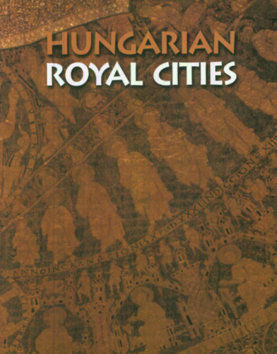 Soltsz Istvn Antall Pter- Gedai Csaba - Hungarian Royal Cities