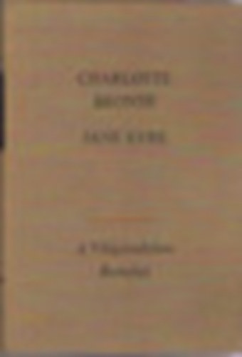 Charlotte Bront� - Jane Eyre (A Vil�girodalom Remekei)