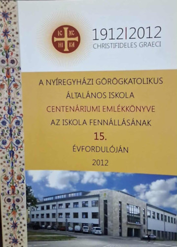 A nyíregyházi Szent Miklós Görögkatolikus Általános Iskola centenáriumi emlékkönyve