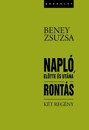 Beney Zsuzsa - Napló, előtte és utána - Rontás - Két regény