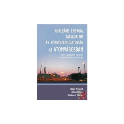 Glied Viktor, Barkóczi Csaba Nagy Roland - Nukleáris energia, társadalom és környezettudatosság az Atomvárosban