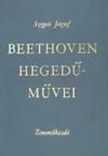 Szigeti J�zsef - Beethoven heged�m�vei