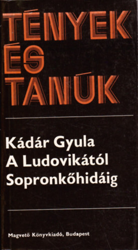 Szerző Kádár Gyula Szerkesztő Bor Ambrus - A Ludovikától Sopronkőhidáig 1.- 2.