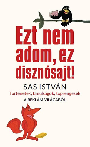 Sas Istv�n - Ezt nem adom, ez diszn�sajt!