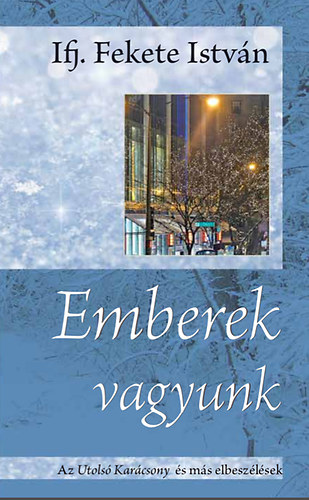 Ifj. Fekete István - Emberek vagyunk - Elbeszélések