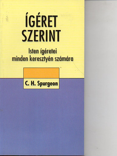 C. H. Spurgeon - �g�ret szerint - Isten �g�retei minden kereszt�ny sz�m�ra