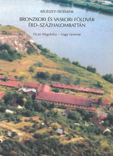 Vicze Magdolna - Nagy Levente - Bronzkori �s vaskori F�ldv�r �rd-Sz�zhalombatt�n (R�g�szeti �rt�keink)