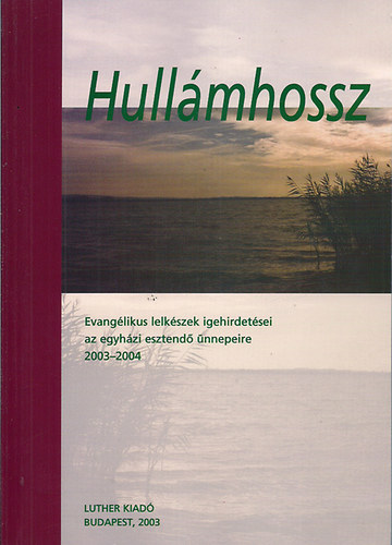 Szerk.:Szab Lajos - Hullmhossz - Evanglikus lekszek igehirdetsei az egyhzi esztend .