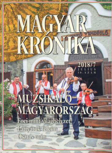 Bencsik Gbor  (szerk.) - Magyar Krnika 2018/7 (jlius) - Kzleti s kulturlis havilap