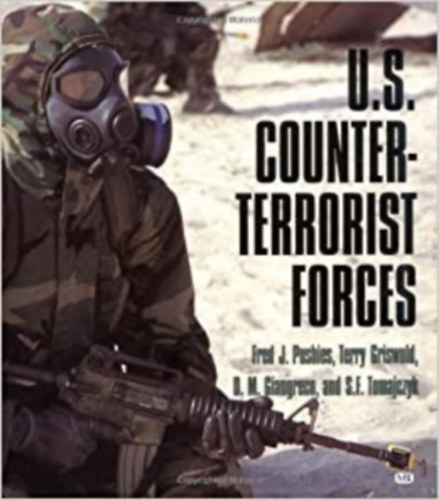 Terry Griswold, S.F. Tomajczyk Fred J. Pushies - U. S. Counterterrorist Forces