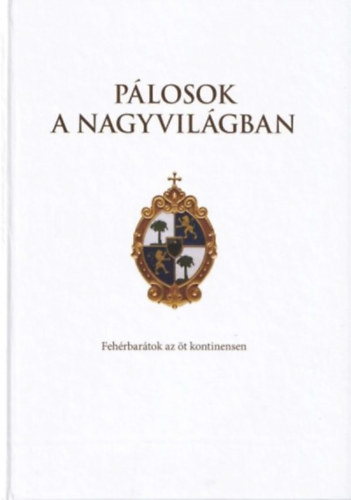Pálosok a nagyvilágban - Fehérbarátok az öt kontinensen