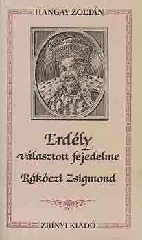 Hangay Zoltán - Erdély választott fejedelme, Rákóczi Zsigmond