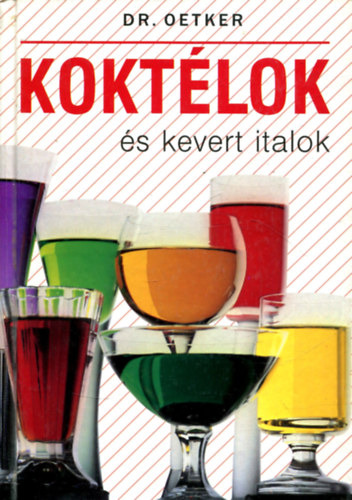 Dr. Neulaender Mrta  Oetker (szerk.), Trk Irn (fordt), Ktai Attila (lektor) - Koktlok s kevert italok - Dr. Oetker
