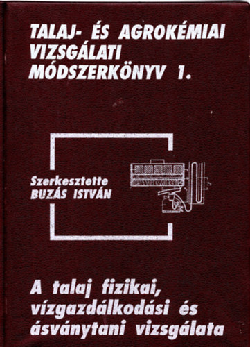 Buzs Istvn - A talaj fizikai, vzgazdlkodsi s svnytani vizsglata - Talaj- s agrokmiai vizsglati mdszerknyv 1.