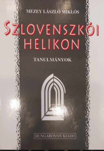 Mezey Lszl Mikls - Szlovenszki Helikon. Egy nemzedk s egy irodalom szletse.