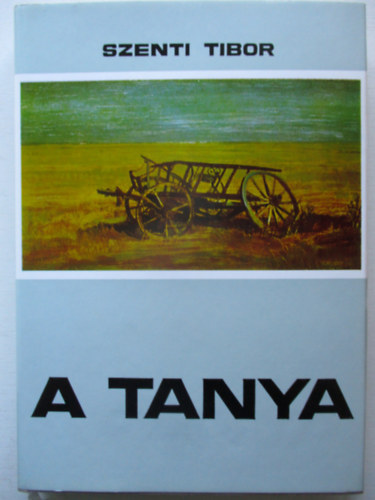 Szenti Tibor - A tanya (Hagyomnyos s talakul paraszti let a Hdmezvsrhely-kopncsi tanyavilgban)