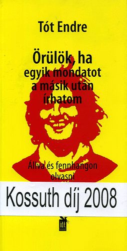 Tót Endre - Örülök, ha egyik mondatot a másik után írhatom