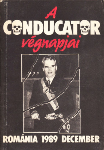 f�szerk: Moldov�n Tam�s - A Conducator v�gnapjai - Rom�nia, 1989. december