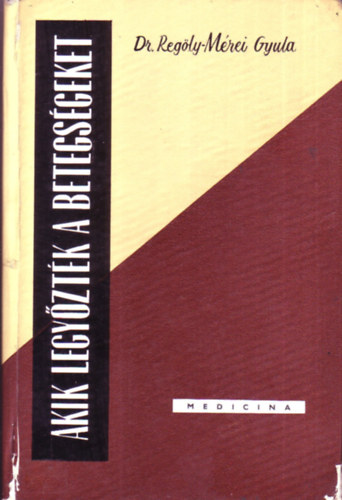 Dr.Reg�ly-M�rei Gyula - Akik legy�zt�k a betegs�geket