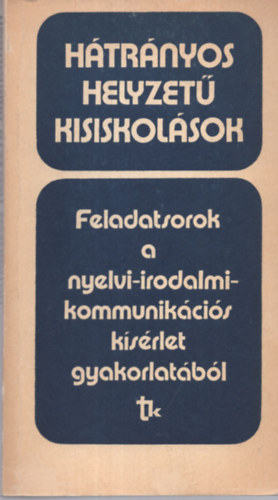 Zsolnai József - Hátrányos helyzetű kisiskolások. Feladatsorok a nyelvi-irodalmi-kommunikációs kísérlet gyakorlatából