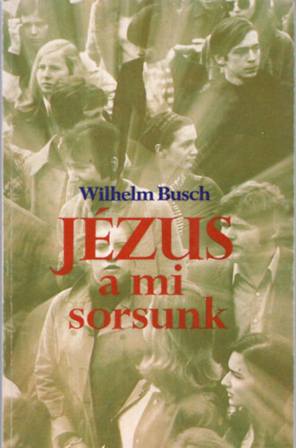 Wilhelm Busch - J�zus a mi sorsunk