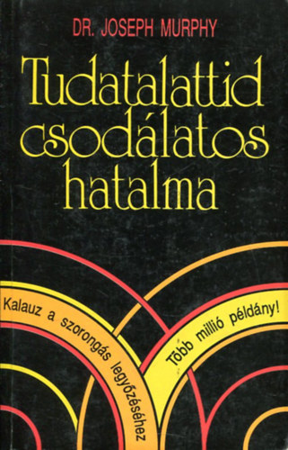 Dr. Joseph Murphy - Tudatalattid csodlatos hatalma