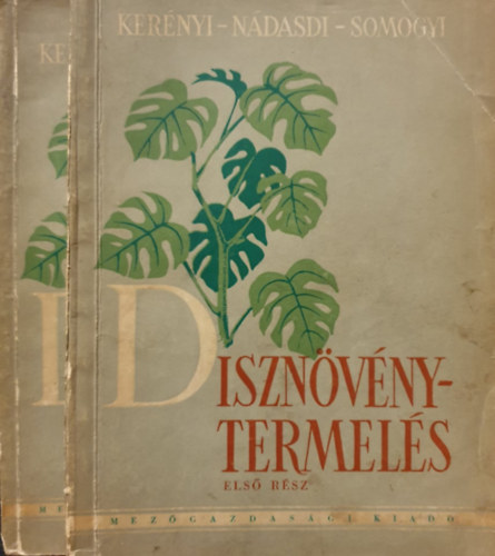 Ker�nyi Elek; N�dasi Mih�ly; Somogyi Istv�n - D�szn�v�nytermel�s I-II.