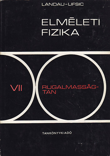 L. D. Landau; E. M. Lifsic - Elmleti fizika VII.: Rugalmassgtan