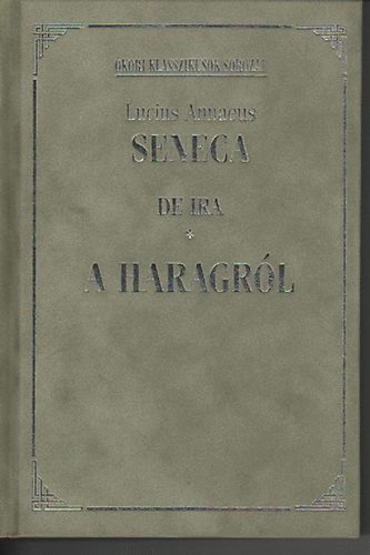 Lucius Annaeus Seneca - De Ira- A haragrl