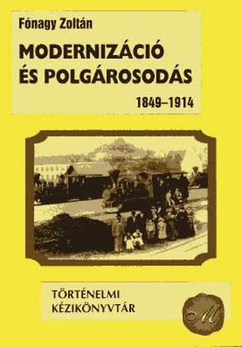 F�nagy Zolt�n - Moderniz�ci� �s polg�rosod�s 1849-1914