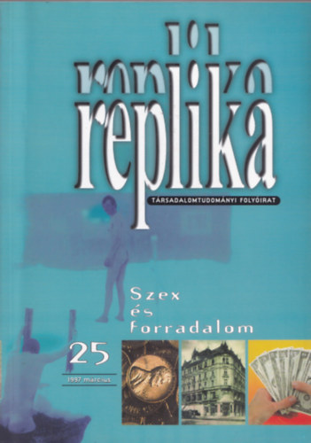 Replika. Trsadalomtudomnyi folyirat 1997. mrcius 25. szm.  Szex s forradalom