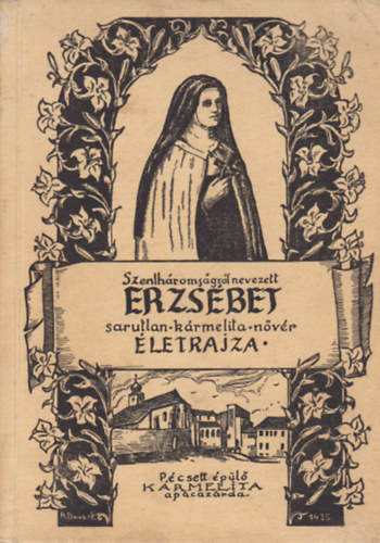 Szenthromsgrl nevezett Erzsbet sarutlan - krmelita - nvr letrajza