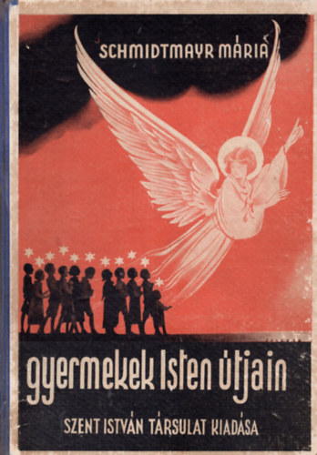 Schmidtmayr M�ria - Gyermekek Isten �tjain  Szent�let� gyermekek napjainkban