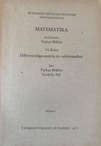 Farkas Mikls  (szerk.) - Matematika VI. ktet - Differencilgeometria s vektoranalzis (rta: Farkas Mikls - Sonkoly Pl)